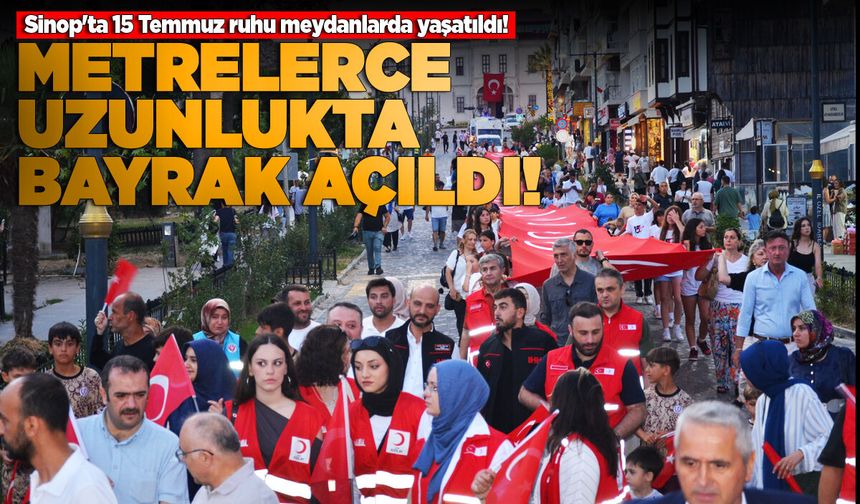 Sinop'ta 15 Temmuz ruhu meydanlarda yaşatıldı!