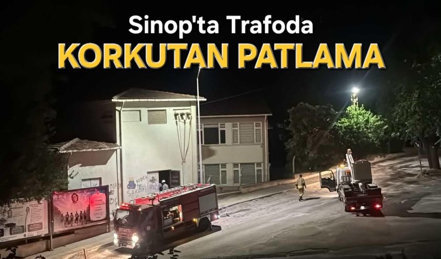 Sinop'ta Trafoda Patlama! Bölgeye Ekipler Sevk Edildi