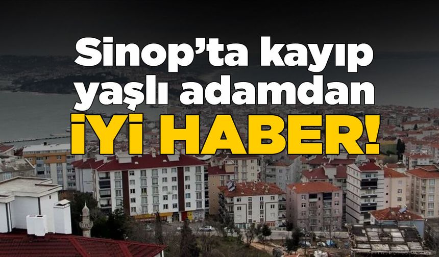 Sinop'ta kaybolan yaşlı adam bulundu