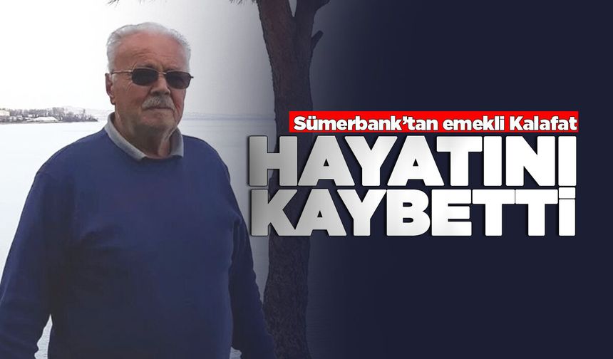 Sümerbank’tan emekli Fikrettin Kalafat hayatını kaybetti!