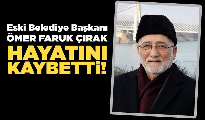 Eski Belediye Başkanı Çırak'tan acı haber!