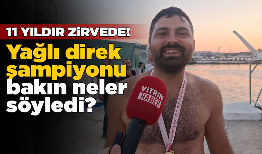 Yağlı direk şampiyonu Vitrin Haber’e konuştu!