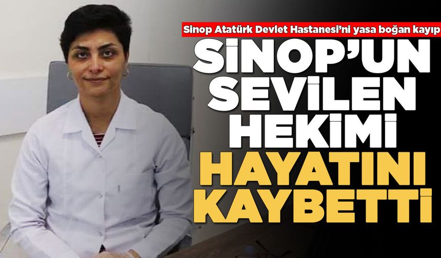 Sinop sağlık camiasının acı günü!