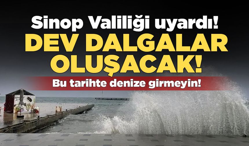 Sinop'ta Valiliğinden "Denize Girmeyin" uyarısı!