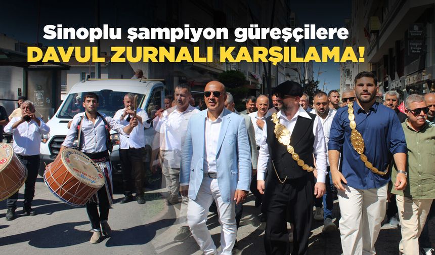 Kırkpınar'ın şampiyonları Sinop'ta davul zurnayla karşılandı