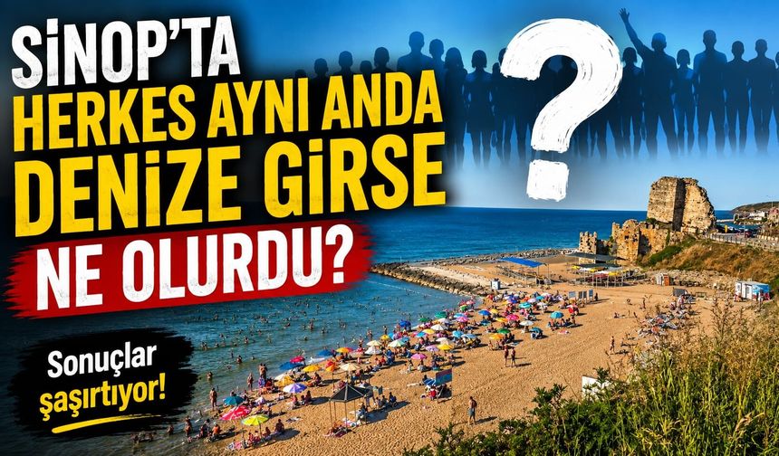 Sinop'ta Herkes Aynı Anda Denize Girse Ne Olurdu? Hesaplama Şaşırttı!