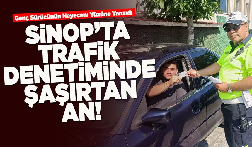Sinop’ta trafik denetiminde unutulmaz bir an yaşandı!