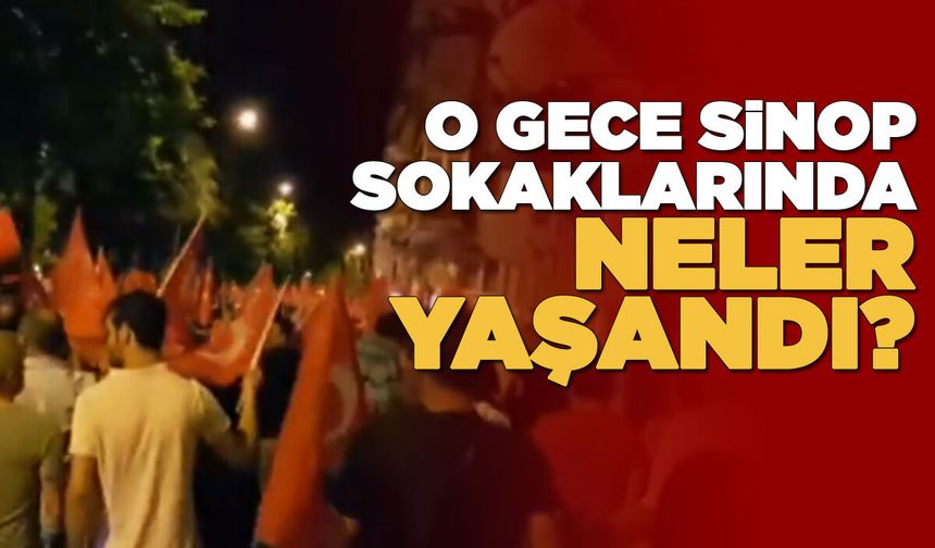 15 Temmuz gecesi Sinop'ta neler yaşandı?