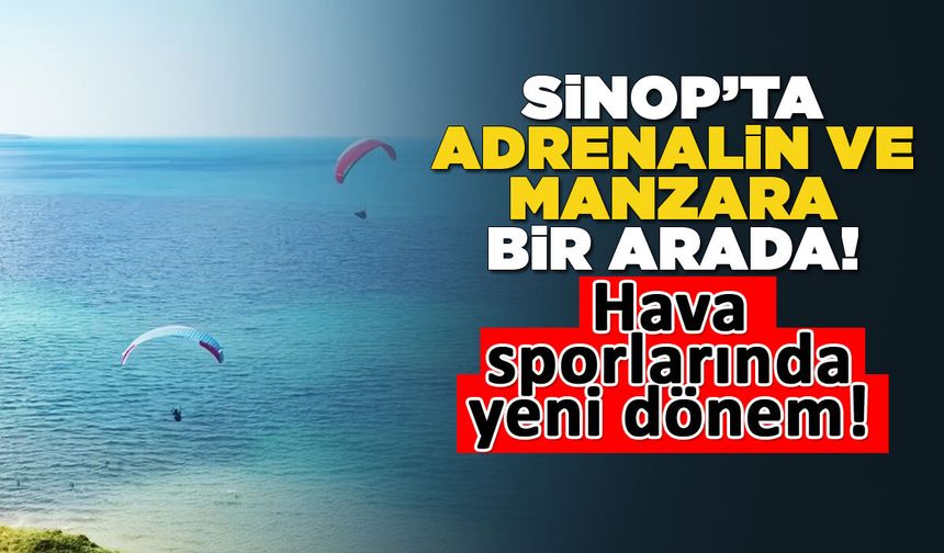 Sinop'un eşsiz manzarası gökyüzünden keşfedilecek