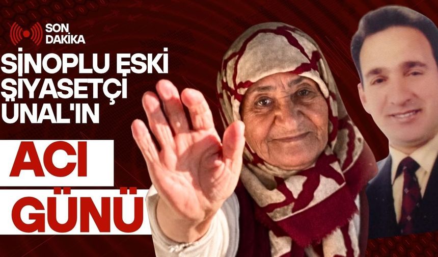 Sinoplu Eski Siyasetçi Ahmet Ünal'ın Acı Günü