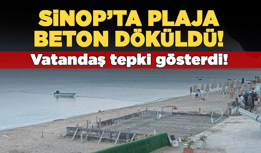Sinop’ta plaja beton dökülmesine tepki