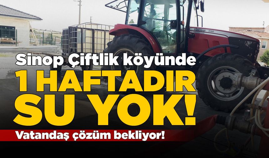 Sinop Çiftlik köyünde bir haftadır su yok!