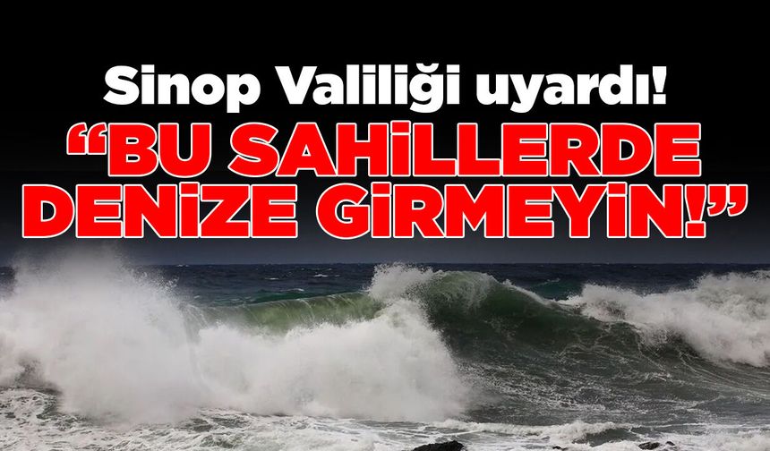 Sinop Valiliğinden bir günlük deniz uyarısı