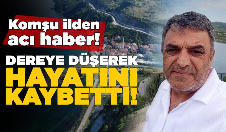Tatil için gittiği ilçede dereye düşerek hayatını kaybetti