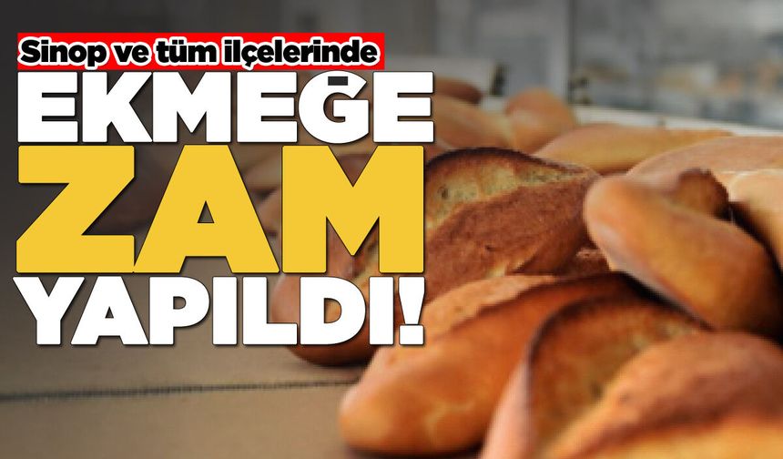 Sinop ve tüm ilçelerinde ekmeğe zam yapıldı!