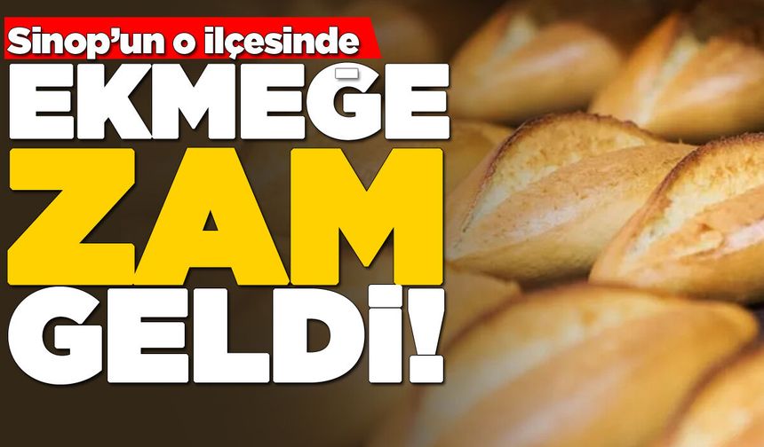 Sinop’un bir ilçesinde ekmeğe zam geliyor!