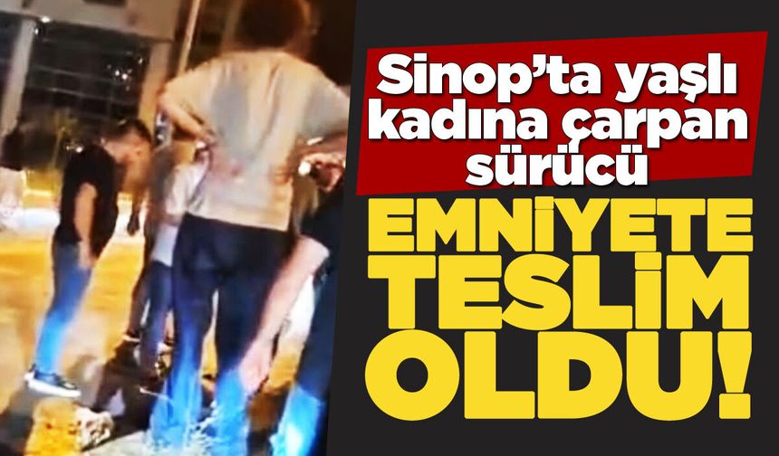 Sinop’ta yaşlı kadına çarpan sürücü emniyete teslim oldu