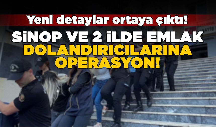 Sinop dahil 3 ildeki emlak operasyonundan detaylar geldi