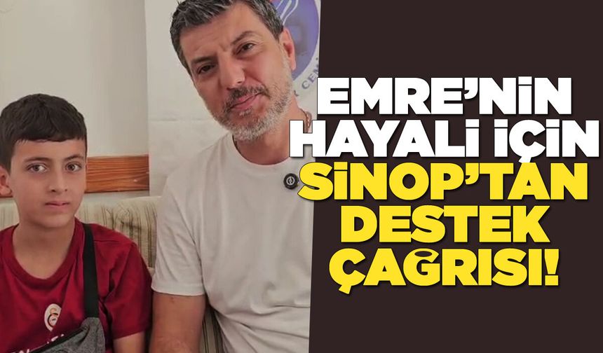 Emre’nin hayali için Sinop’tan destek çağrısı