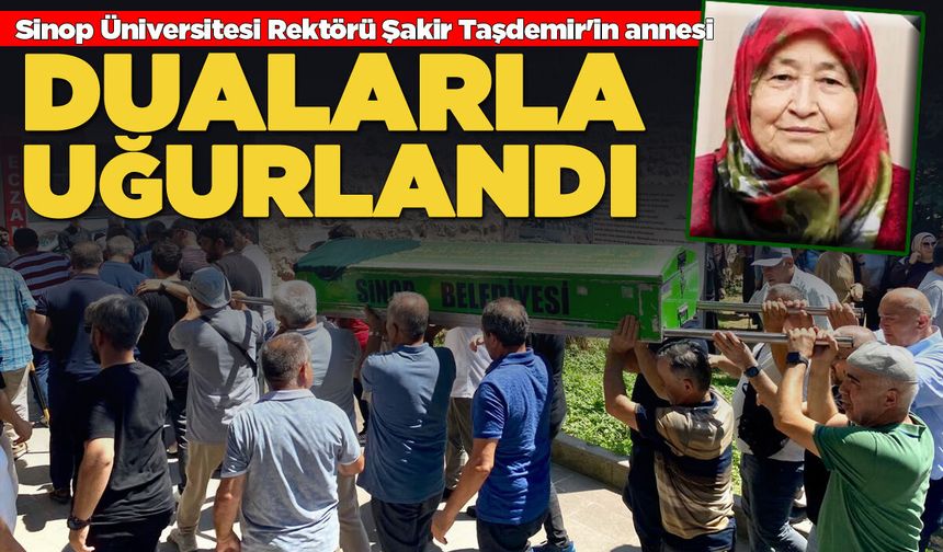 Rektör Taşdemir'in annesi dualarla uğurlandı