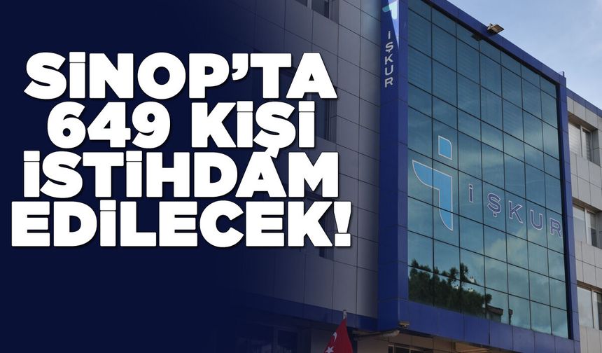 Sinop’ta 649 kişi istihdam edilecek