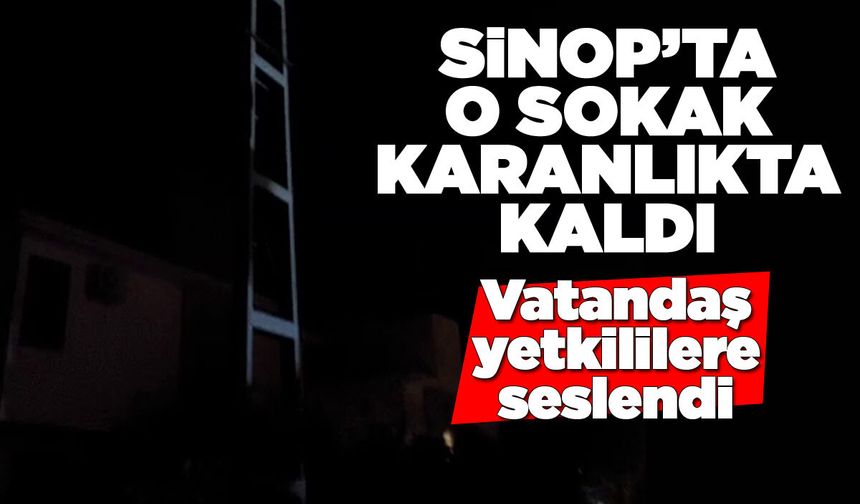 Sinop’ta karanlıkta kalan sokak için yetkililere çağrı