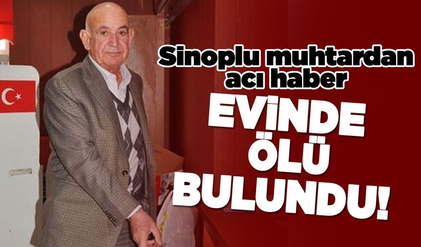 Sinoplu muhtar evinde ölü bulundu