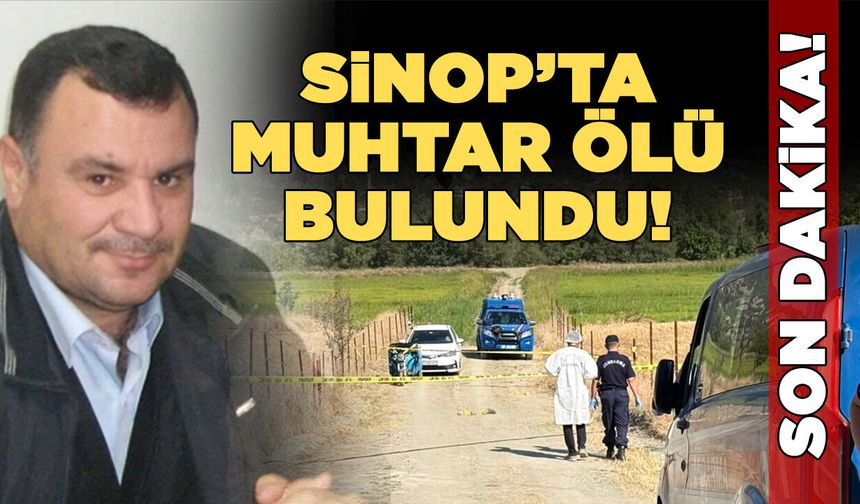 Sinop'ta muhtar tabancayla vurulmuş halde ölü bulundu
