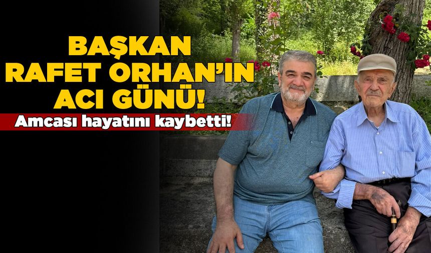 Başkan Rafet Orhan’ın amcası hayatını kaybetti