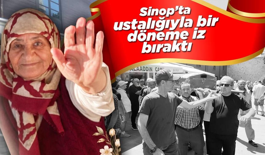 Sinop'un son kadın ustalarından Güner Ünal'a veda