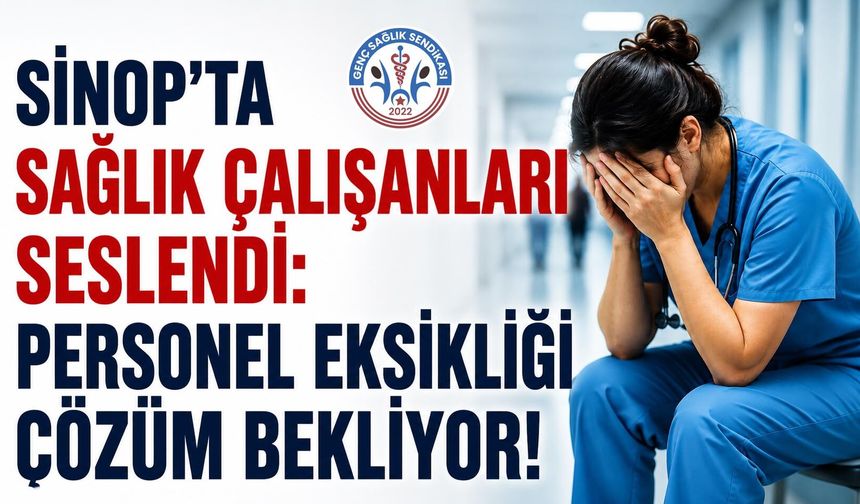 Sinop’ta sağlık çalışanlarından personel yetersizliği tepkisi: “Çözüm bekliyoruz"