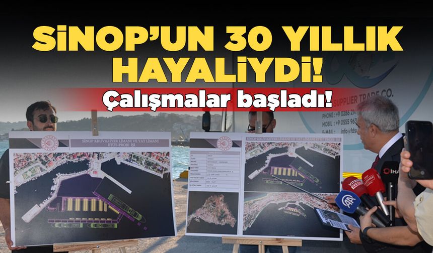 Sinop’un 30 yıllık hayali gerçek oluyor!
