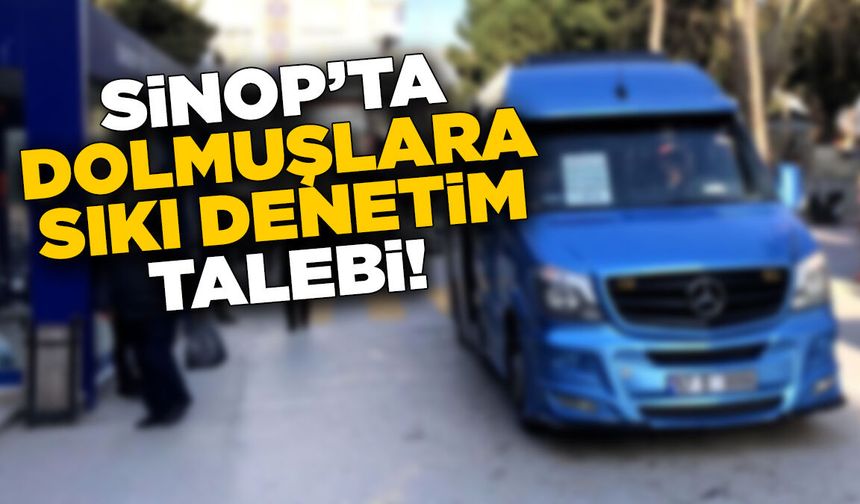 Sinop’ta dolmuşlara sıkı denetim isteniyor