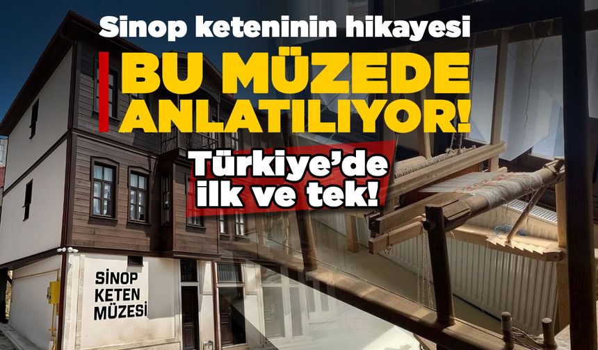 Sinop keteninin hikâyesi bu müzede anlatılıyor