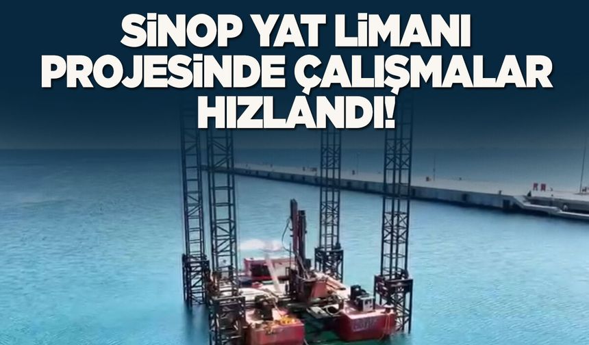 Sinop’ta Kruvaziyer ve Yat Limanı Projesinde çalışmalar hızlandı