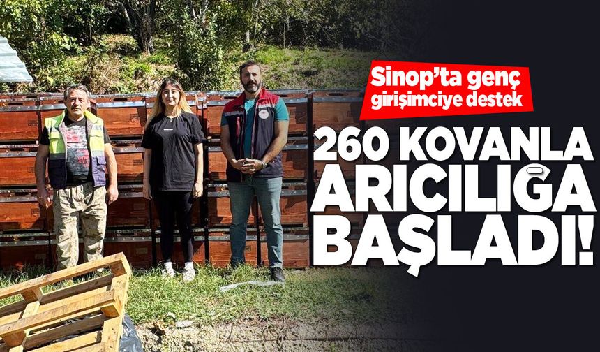 Sinop’ta genç girişimci 260 kovanla arıcılığa başladı