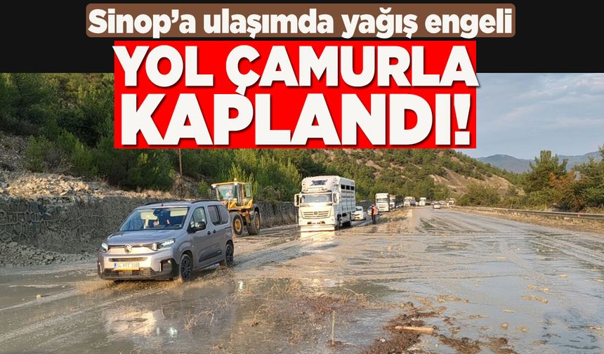 Sinop’a ulaşımda yağış engeli: Yol çamurla kaplandı!