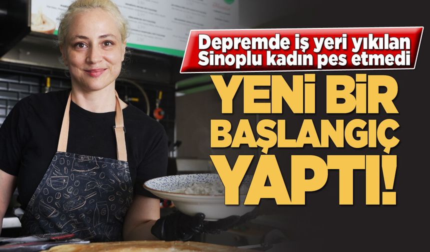 Depremde iş yeri yıkılan Sinoplu kadın pes etmedi