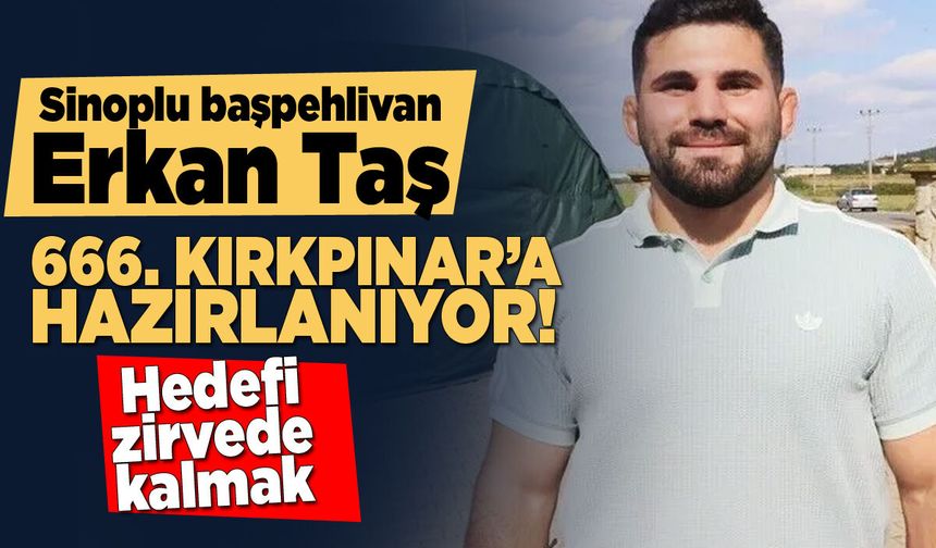 Sinoplu başpehlivan 666. Kırkpınar'a hazırlanıyor