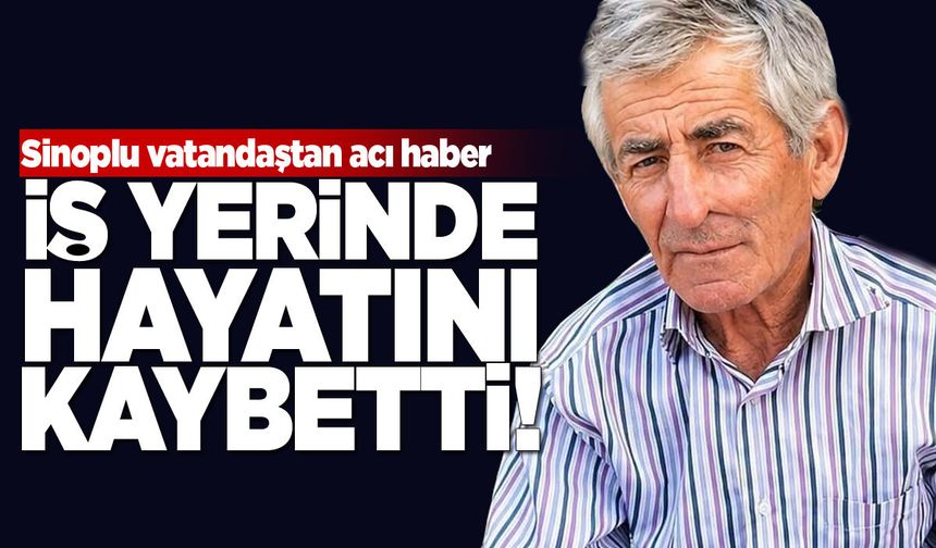 Sinoplu vatandaş çalıştığı iş yerinde ölü bulundu