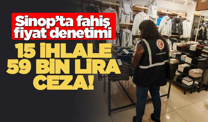 Sinop'ta fahiş fiyat ve yanıltıcı etikete geçit yok