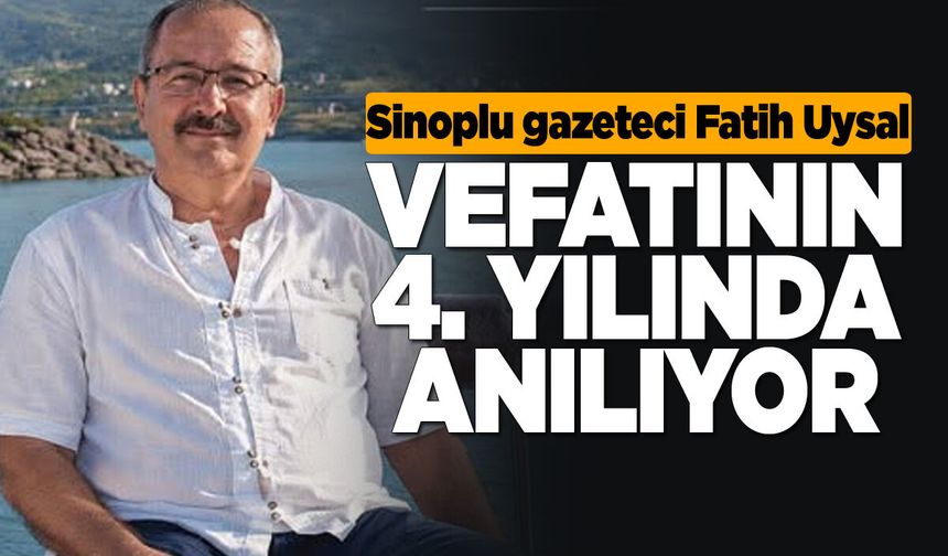 Sinoplu gazeteci Uysal, vefatının 4. yılında anılıyor