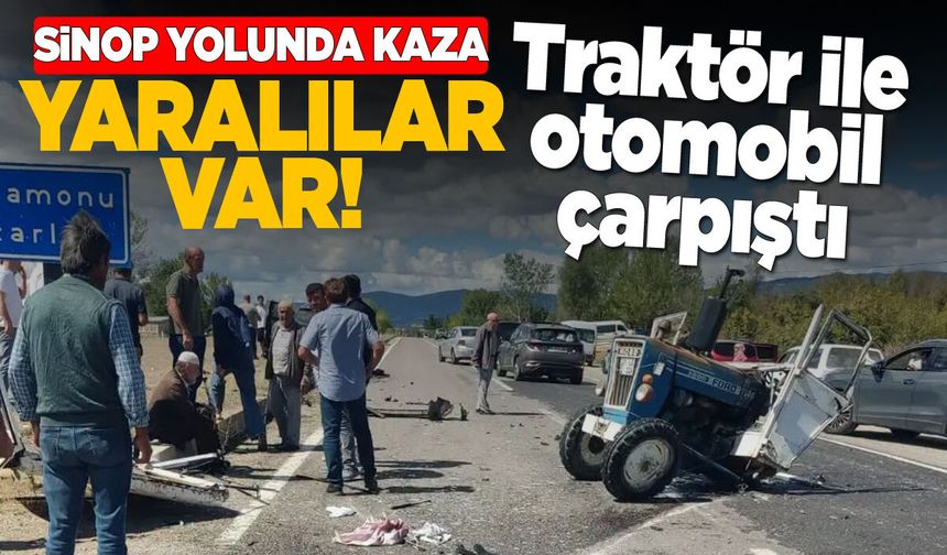 Sinop yolunda traktör ile otomobil çarpıştı
