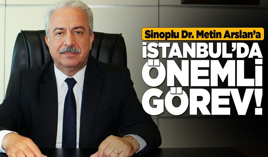 Sinoplu Dr. Metin Arslan’a yeni görev!
