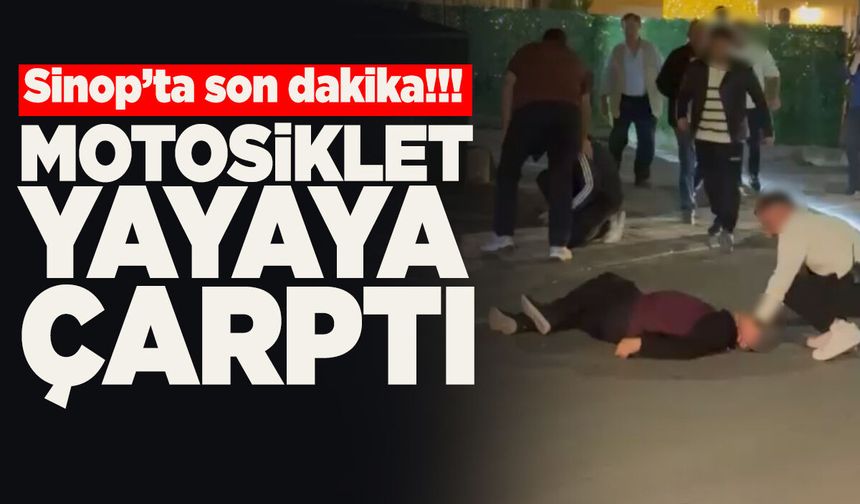 Sinop'ta son dakika! Motosiklet yayaya çarptı