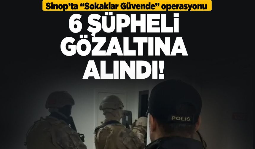 Sinop'ta yasaklı madde operasyonu: 6 gözaltı