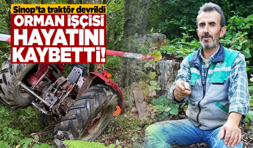 Sinop'ta traktör devrildi, orman işçisi öldü