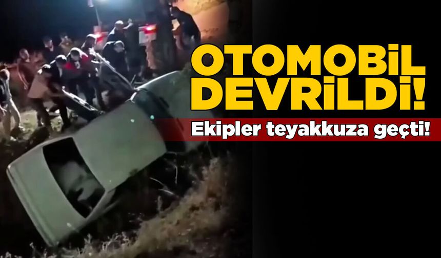 Otomobil devrildi, ekipler teyakkuza geçti!