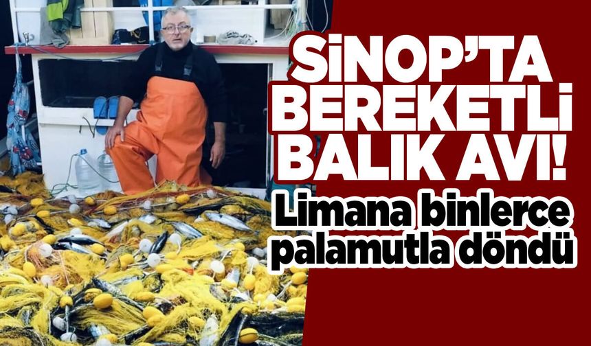 Sinoplu balıkçı limana bin 700 palamutla döndü