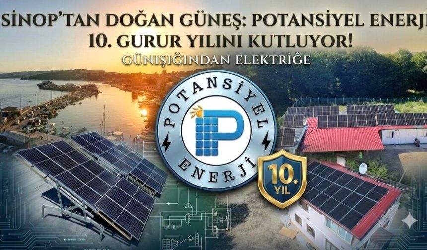 Sinop'tan Doğan Güneş: Potansiyel Enerji 10. Gurur Yılını Kutluyor!